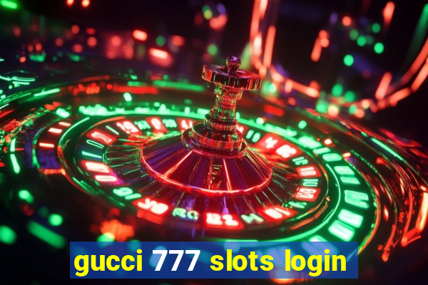 gucci 777 slots login